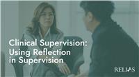 Clinical Supervision: Using Reflection in Supervision