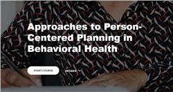 Approaches to Person-Centered Planning in Behavioral Health